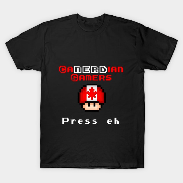 CaNERDian Gamers Press Eh T-Shirt by canerdian